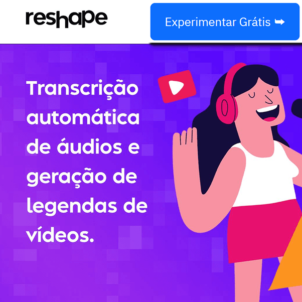 Reshape Transcrições e Legendas